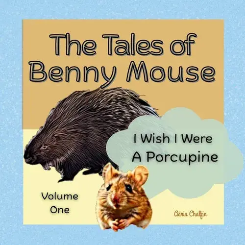 The Tales Of Benny Mouse Volume One: I Wish I Were A Porcupine - Paperback 1