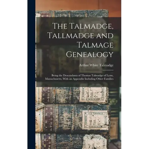 The Talmadge, Tallmadge And Talmage Genealogy; Being The Descendants Of Thomas Talmadge Of Lynn, Massachusetts, With An Appendix Including Other Famil - Hardcover 1