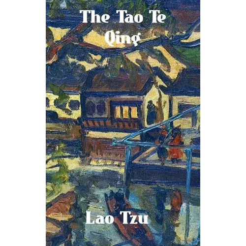 The Tao Te Qing: The Tao And Its Characteristics - Hardcover 1