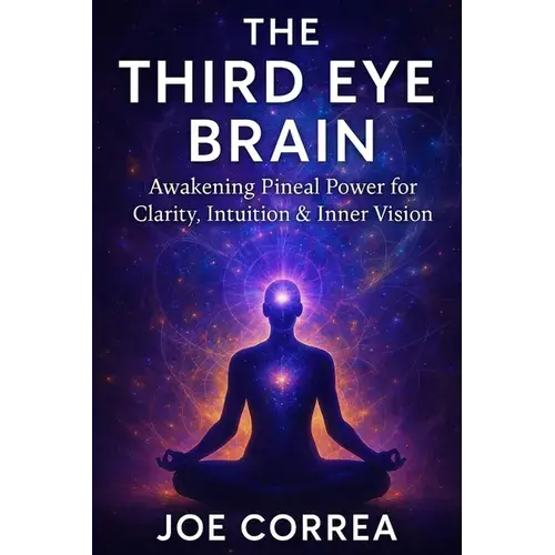 The Third Eye Brain: Awakening Pineal Power For Clarity, Intuition & Inner Vision - Paperback 1