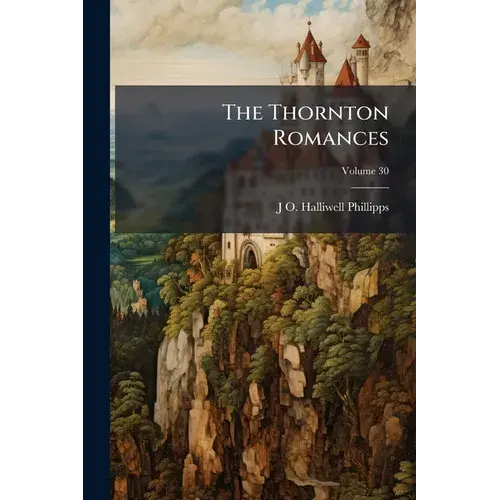 The Thornton Romances: The Early English Metrical Romances Of Perceval, Isumbras, Eglamour, And Degrevant: Selected From Manuscripts At Lincoln And Ca - Paperback 1