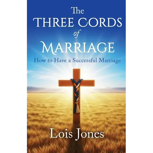 The Three Cords Of Marriage: How To Have A Successful Marriage - Paperback 1