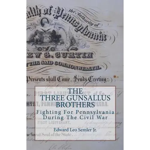 The Three Gunsallus Brothers: Fighting For Pennsylvania During The Civil War - Paperback 1