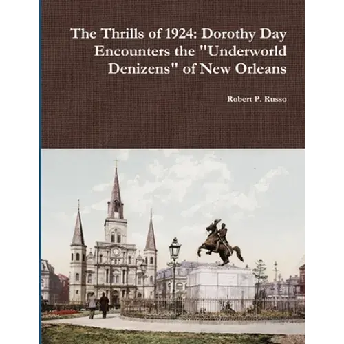 The Thrills Of 1924: Dorothy Day Encounters The "Underworld Denizens" Of New Orleans - Paperback 1