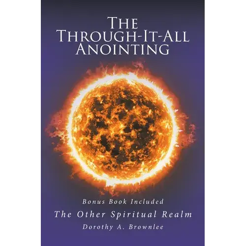The Through-It-All Anointing: Bonus Book Included The Other Spiritual Realm - Paperback 1
