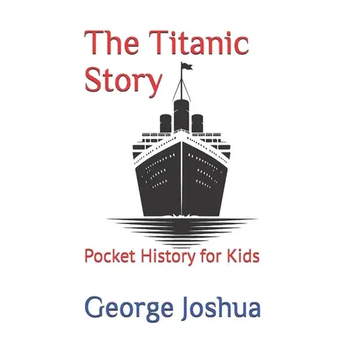 The Titanic Story: Pocket History For Kids - Paperback 1