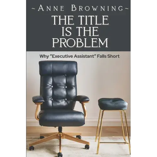 The Title Is The Problem: Why "Executive Assistant" Falls Short - Paperback 1