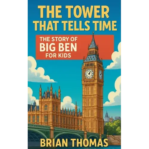 The Tower That Tells Time: The Story Of Big Ben For Kids - Paperback 1