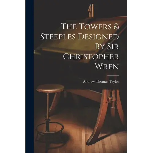The Towers & Steeples Designed By Sir Christopher Wren - Paperback 1