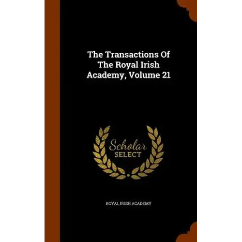 The Transactions Of The Royal Irish Academy, Volume 21 - Hardcover 1