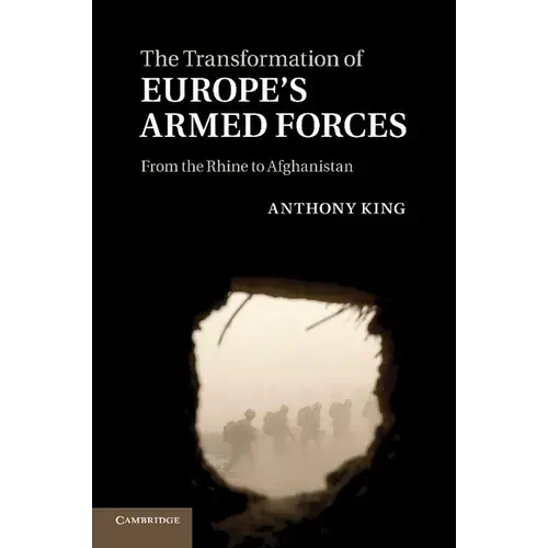 The Transformation Of Europe's Armed Forces: From The Rhine To Afghanistan - Paperback 1