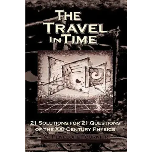 The Travel In Time: - 21 Solutions For 21 Questions Of The Xxi Century Physics - ( Scientific Version ) - Paperback 1