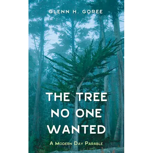 The Tree No One Wanted: A Modern Day Parable - Paperback 1