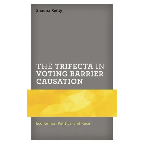 The Trifecta In Voting Barrier Causation: Economics, Politics, And Race - Paperback 1