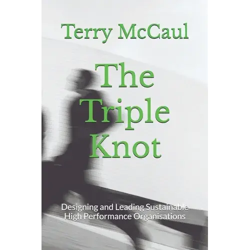 The Triple Knot: Designing And Leading Sustainable High Performance Organisations - Paperback 1