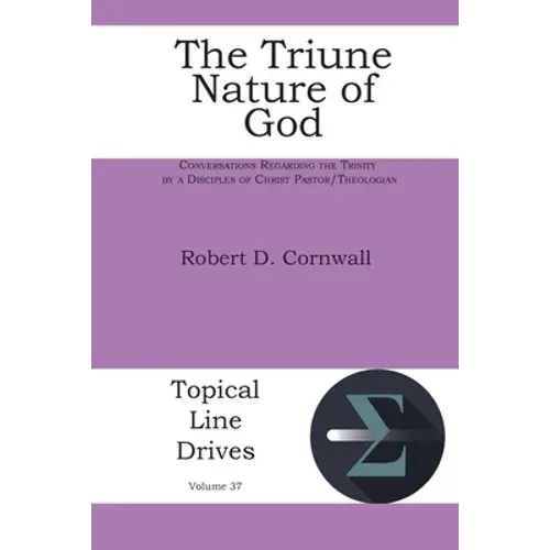 The Triune Nature Of God: Conversations Regarding The Trinity By A Disciples Of Christ Pastor/Theologian - Paperback 1