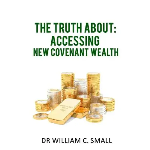 The Truth About: Accessing New Covenant Wealth - Paperback 1