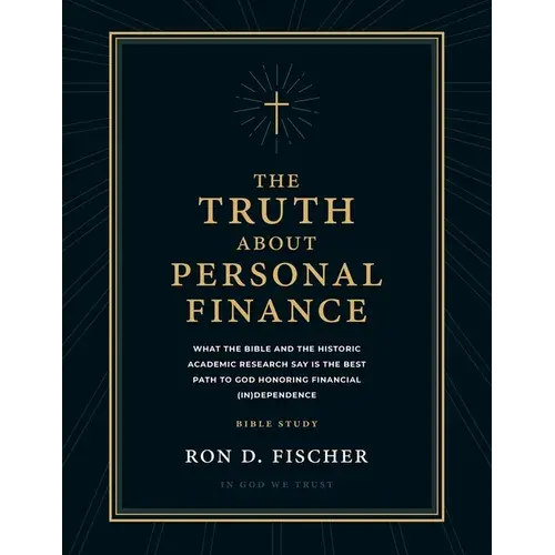 The Truth About Personal Finance (Bible Study): What The Bible And The Historic Academic Research Say Is The Best Path To God Honoring Financial (In)D - Paperback 1