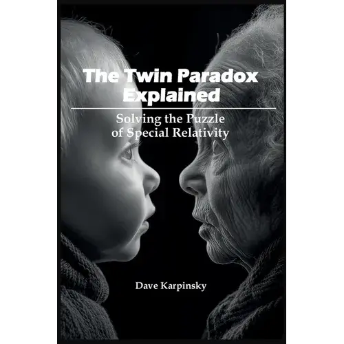 The Twin Paradox Explained: Solving The Puzzle Of Special Relativity - Paperback 1