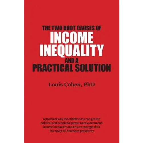 The Two Root Causes Of Income Inequality: And A Practical Solution - Paperback 1