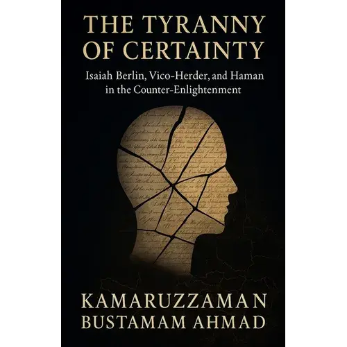 The Tyranny Of Certainty: Isaiah Berlin, Vico, Herder, And Hamann In The Counter-Enlightenment - Paperback 1
