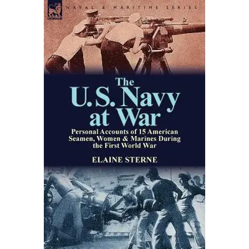The U. S. Navy At War: Personal Accounts Of 15 American Seamen, Women & Marines During The First World War - Paperback 1