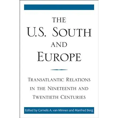 The U.S. South And Europe: Transatlantic Relations In The Nineteenth And Twentieth Centuries - Hardcover 1