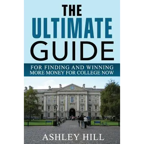 The Ultimate Guide For Finding And Winning More Money For College Now - Paperback 1