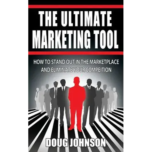 The Ultimate Marketing Tool: How To Stand Out In The Marketplace And Eliminate Your Competition - Paperback 1
