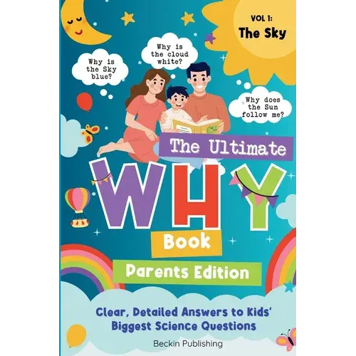 The Ultimate Why Book - Parents Guide - Vol 1 - The Sky: Parents Expert Guide In Explaining "Why" To Curious Kids - Paperback 1