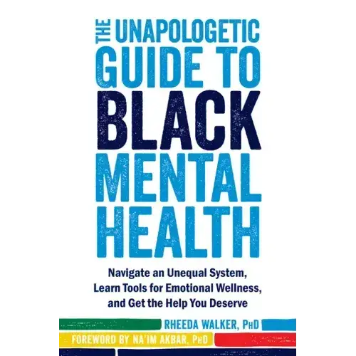 The Unapologetic Guide To Black Mental Health: Navigate An Unequal System, Learn Tools For Emotional Wellness, And Get The Help You Deserve - Paperback 1