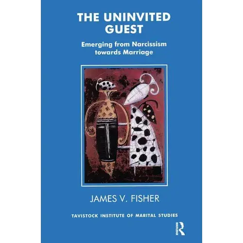 The Uninvited Guest: Emerging From Narcissism Towards Marriage - Paperback 1