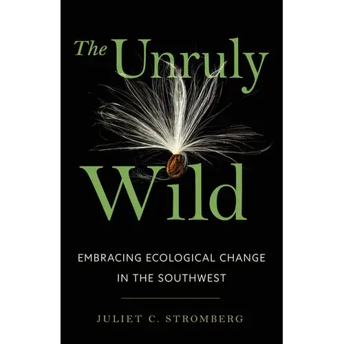 The Unruly Wild: Embracing Ecological Change In The Southwest - Paperback 1