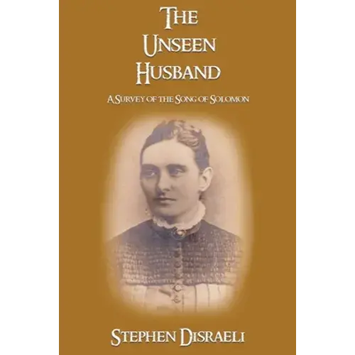 The Unseen Husband: A Survey Of The Song Of Solomon - Paperback 1