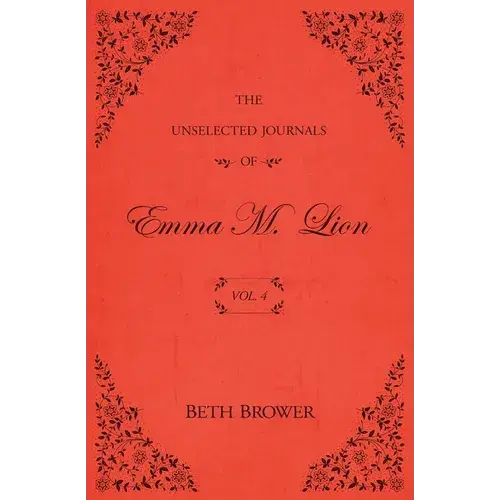 The Unselected Journals Of Emma M. Lion: Vol. 4 - Paperback 1