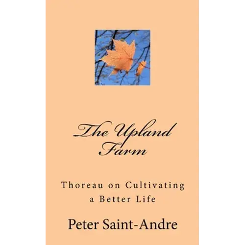 The Upland Farm: Thoreau On Cultivating A Better Life - Paperback 1