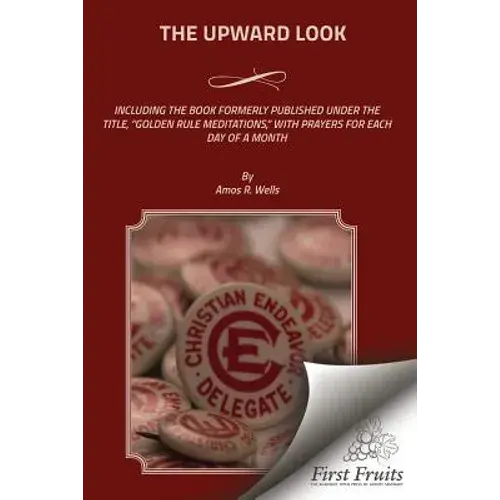 The Upward Look: Including The Book Formerly Published Under The Title, "Golden Rule Meditations," With Prayers For Each Day Of A Month - Paperback 1