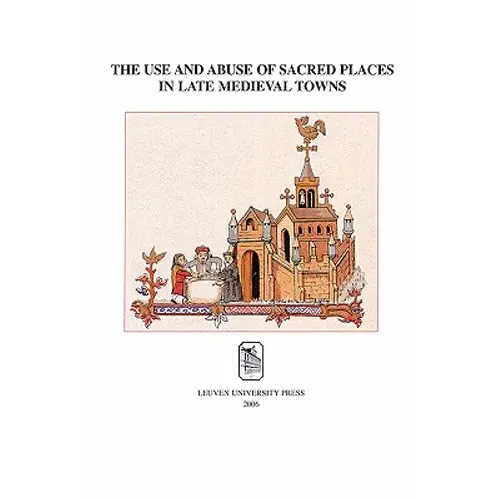 The Use And Abuse Of Sacred Places In Late Medieval Towns - Paperback 1