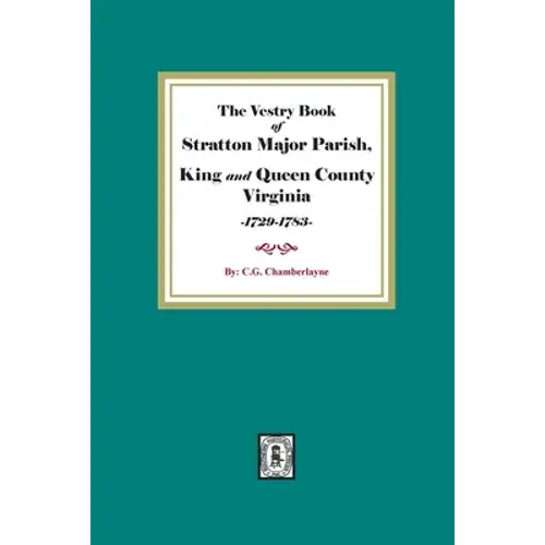 The Vestry Book Of Stratton Major Parish, King And Queen County, Virginia, 1729-1783 - Paperback 1