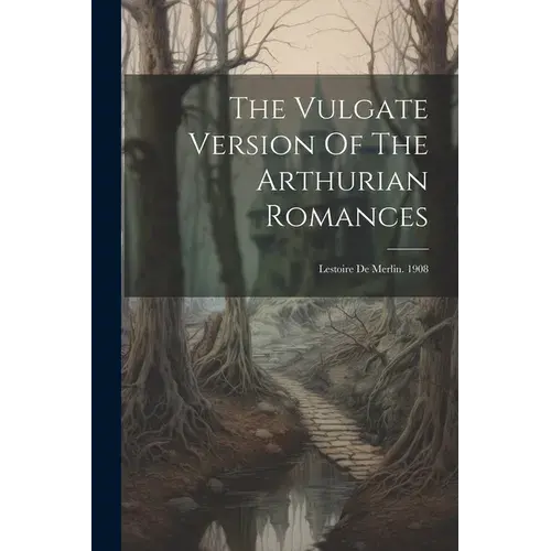 The Vulgate Version Of The Arthurian Romances: Lestoire De Merlin. 1908 - Paperback 1