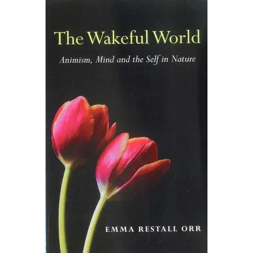 The Wakeful World: Animism, Mind And The Self In Nature - Paperback 1