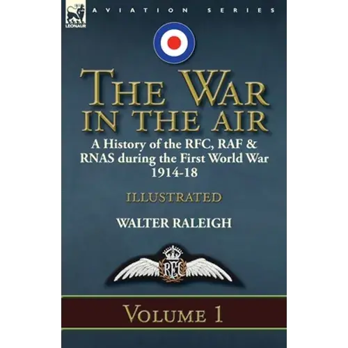 The War In The Air: A History Of The Rfc, Raf & Rnas During The First World War 1914-18: Volume 1 - Paperback 1