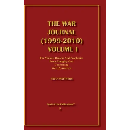 The War Journal (1999-2010) Volume I: The Visions Dreams And Prophecies From Almighty God Concerning War In America - Hardcover 1