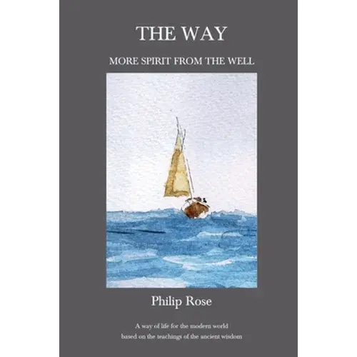 The Way - More Spirit From The Well: A Way Of Life For The Modern World Based On The Teachings Of The Ancient Wisdom - Paperback 1