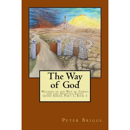 The Way Of God: Walking In The Way Of Christ And The Apostles Study Guide Series Part 1, Book 1 - Paperback 1