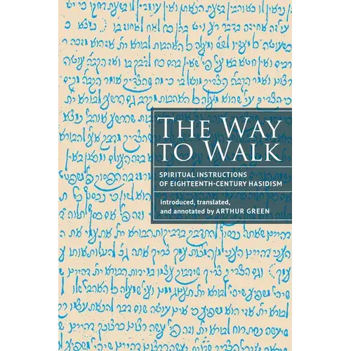 The Way To Walk: Spiritual Instructions Of Eighteenth-Century Hasidism - Hardcover 1