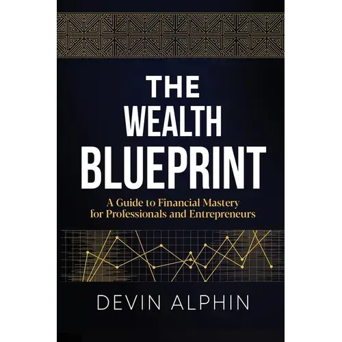The Wealth Blueprint: A Guide To Financial Mastery For Professionals And Entrepreneurs - Paperback 1