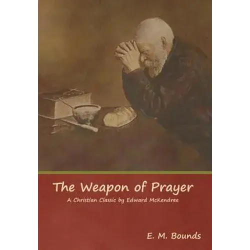 The Weapon Of Prayer A Christian Classic By Edward Mckendree - Hardcover 1