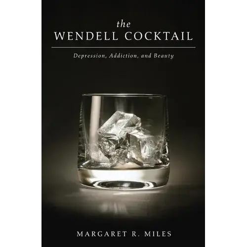 The Wendell Cocktail: Depression, Addiction, And Beauty - Paperback 1