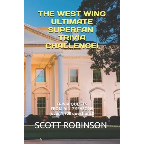 The West Wing Ultimate Superfan Trivia Challenge!: Trivia Quizzes From All 7 Seasons - Paperback 1